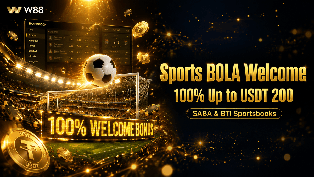 W88 Sports BOLA Welcome Bonus — 100% Match Up to USDT 200 on SABA or BTi